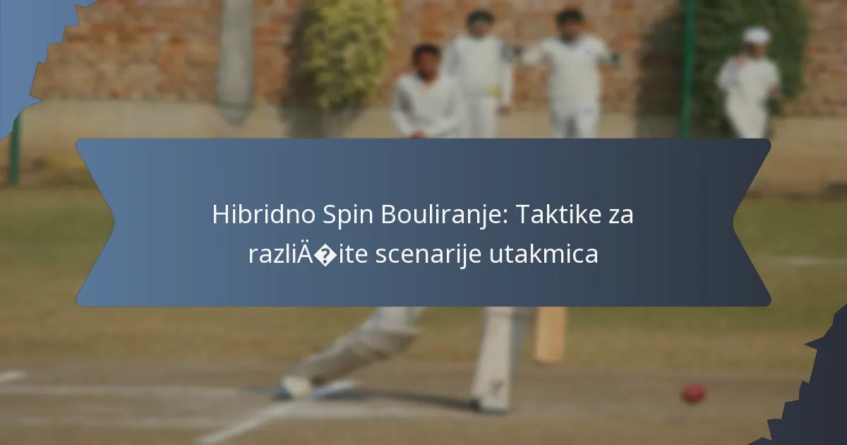 Hibridno Spin Bouliranje: Taktike za različite scenarije utakmica