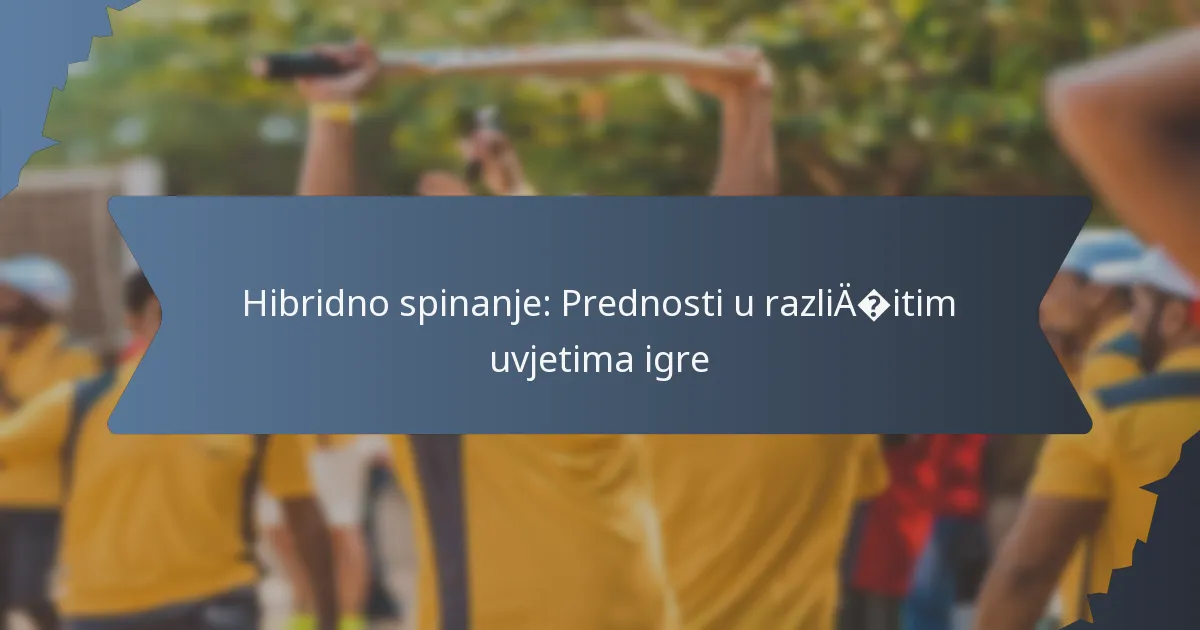 Hibridno spinanje: Prednosti u različitim uvjetima igre