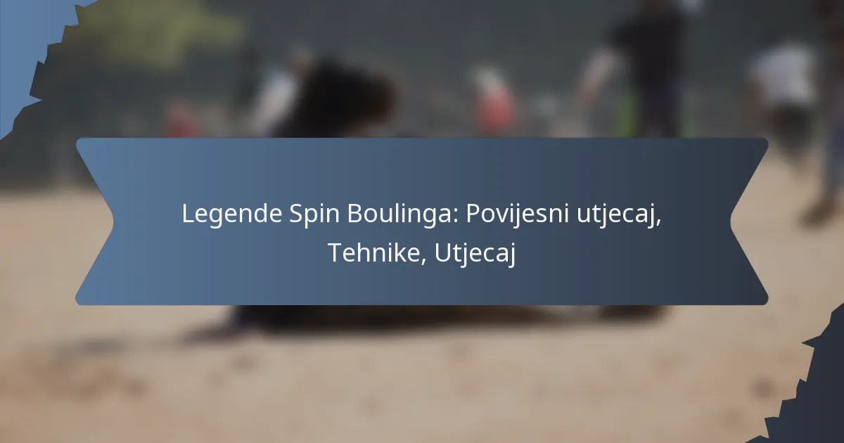 Legende Spin Boulinga: Povijesni utjecaj, Tehnike, Utjecaj