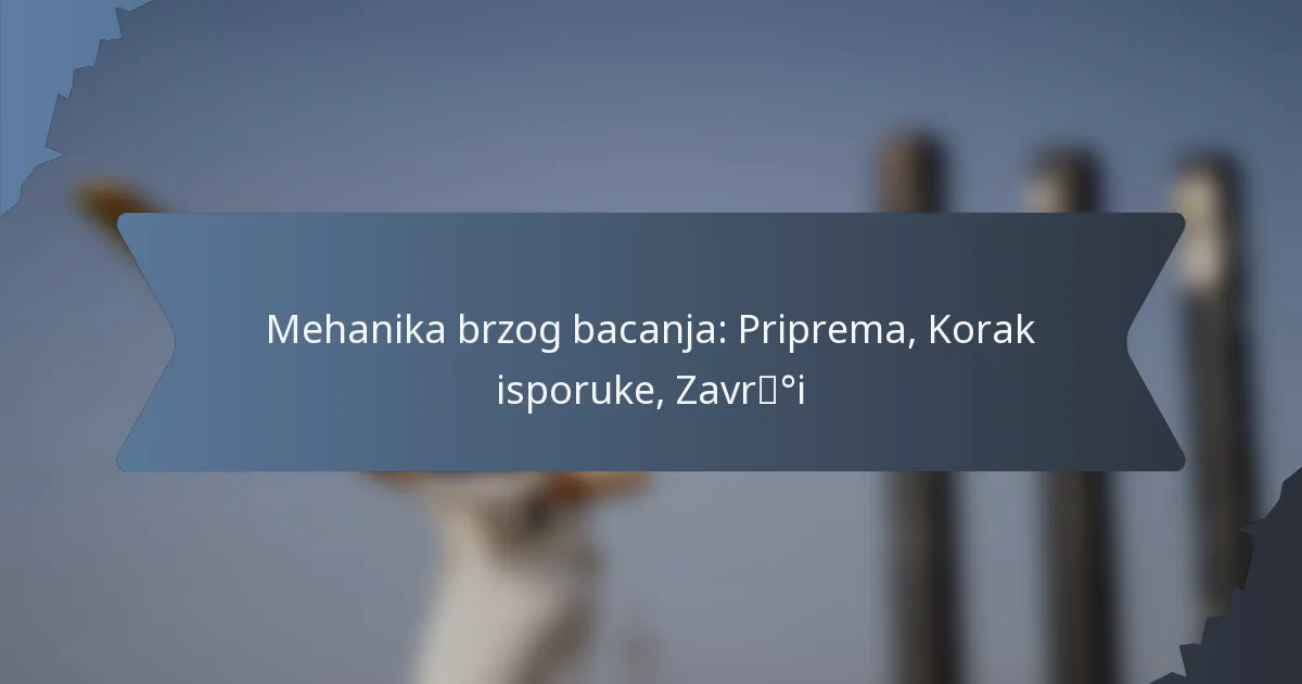 Mehanika brzog bacanja: Priprema, Korak isporuke, Završi