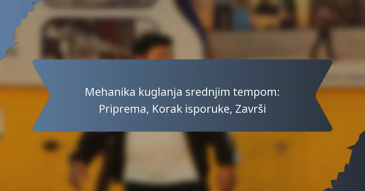 Mehanika kuglanja srednjim tempom: Priprema, Korak isporuke, Završi