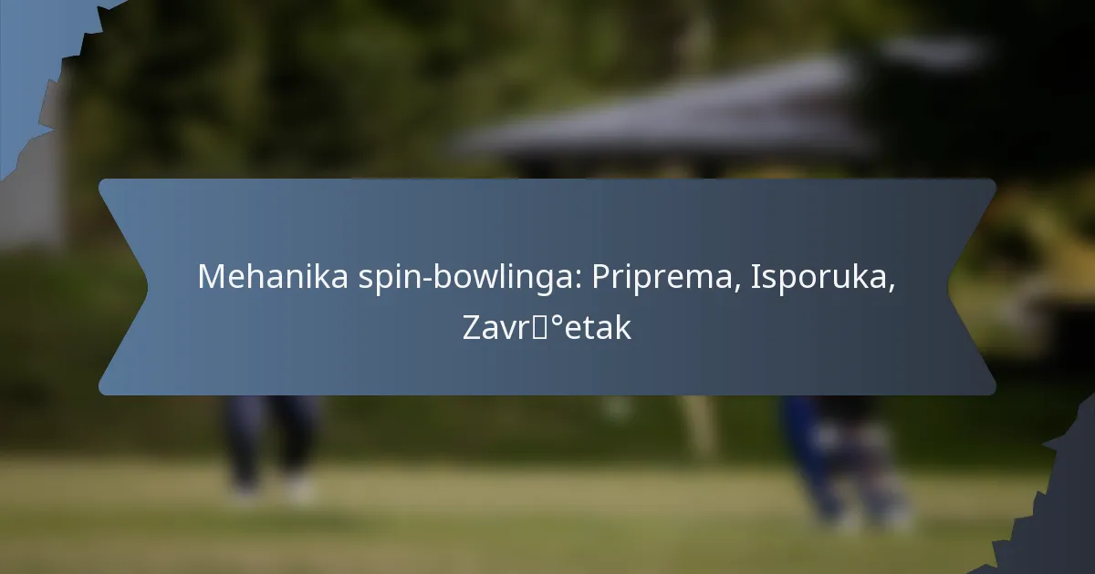 Mehanika spin-bowlinga: Priprema, Isporuka, Završetak