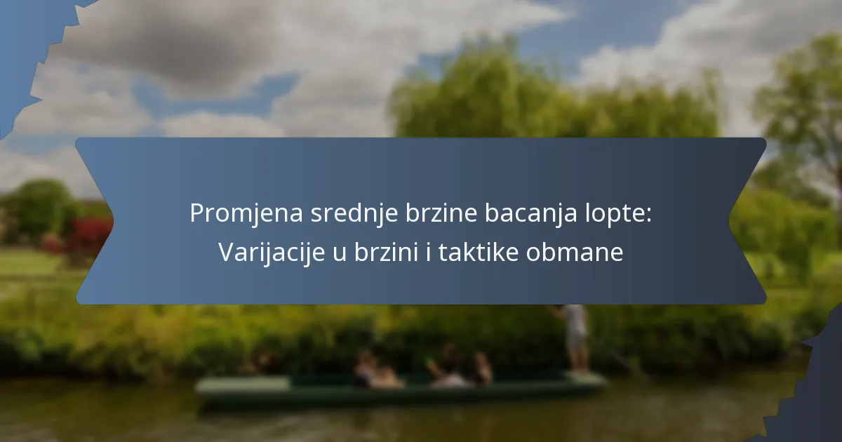Promjena srednje brzine bacanja lopte: Varijacije u brzini i taktike obmane