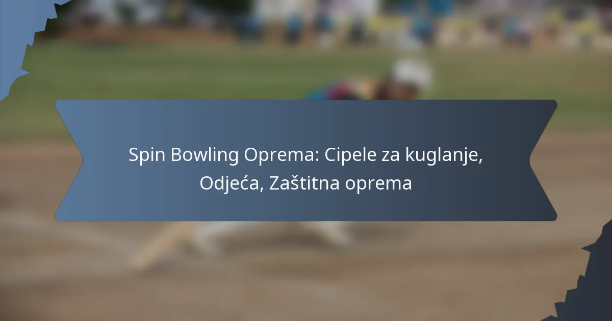 Spin Bowling Oprema: Cipele za kuglanje, Odjeća, Zaštitna oprema
