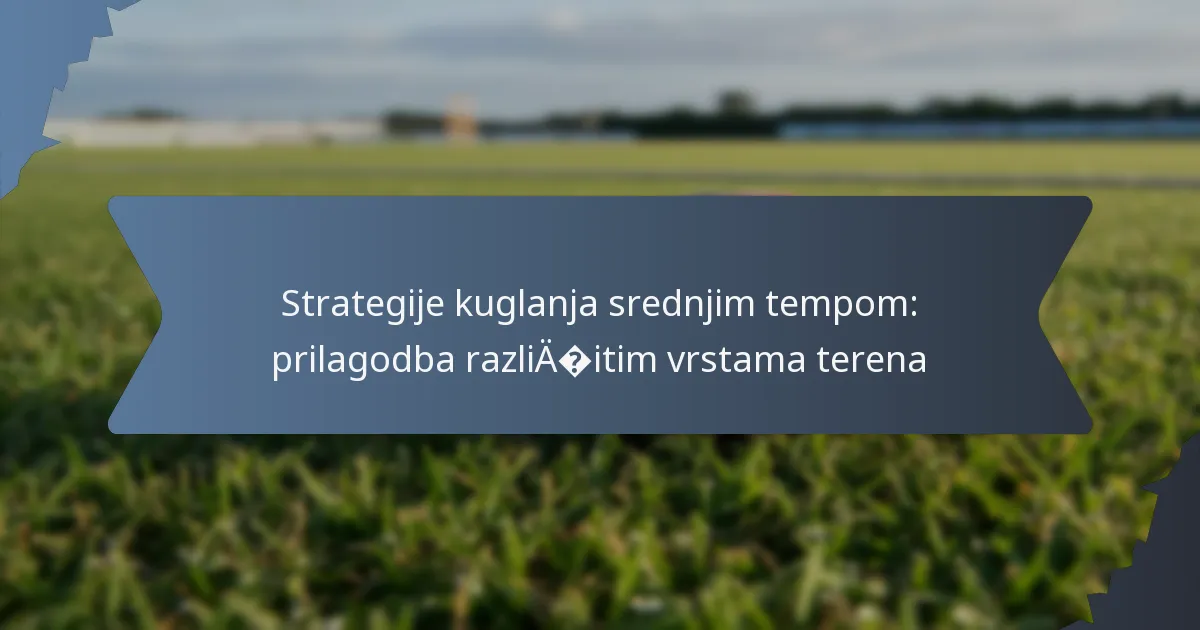 Strategije kuglanja srednjim tempom: prilagodba različitim vrstama terena