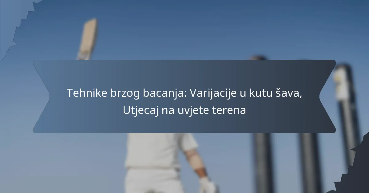 Tehnike brzog bacanja: Varijacije u kutu šava, Utjecaj na uvjete terena