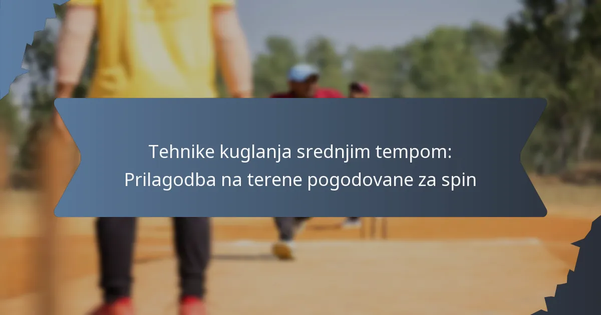Tehnike kuglanja srednjim tempom: Prilagodba na terene pogodovane za spin
