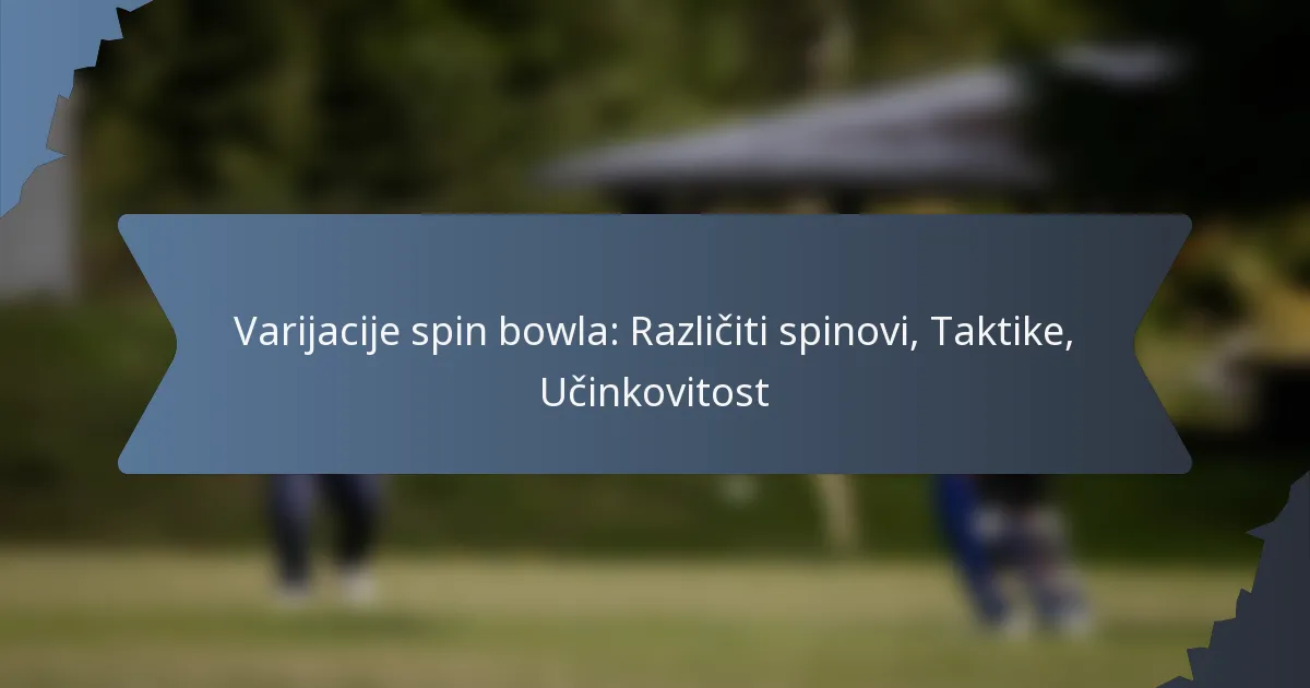 Varijacije spin bowla: Različiti spinovi, Taktike, Učinkovitost