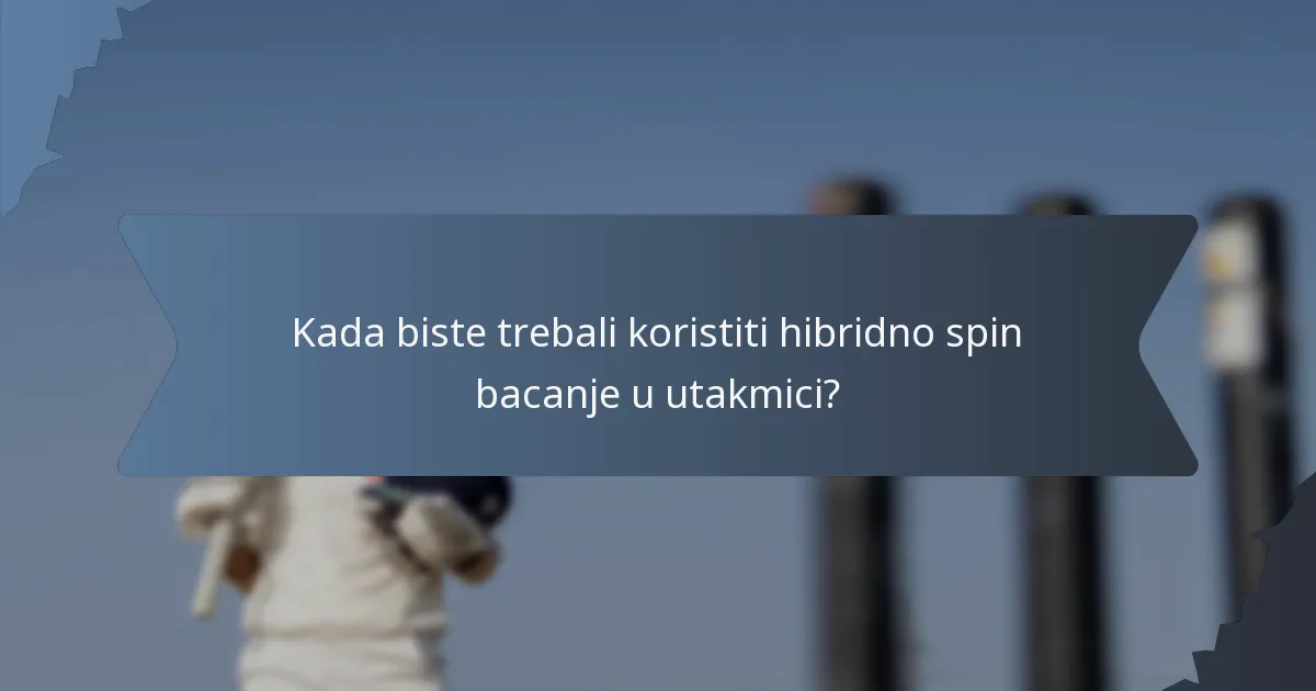 Kada biste trebali koristiti hibridno spin bacanje u utakmici?