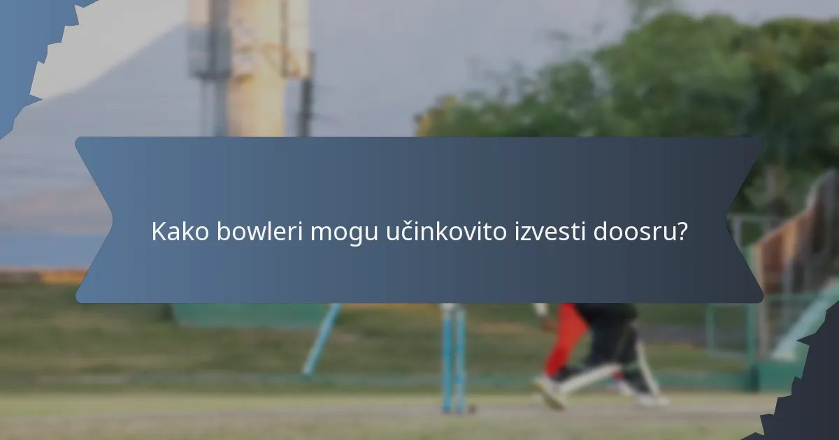 Kako bowleri mogu učinkovito izvesti doosru?