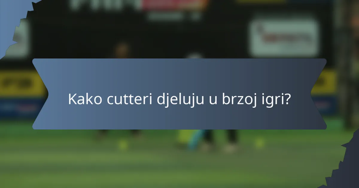 Kako cutteri djeluju u brzoj igri?