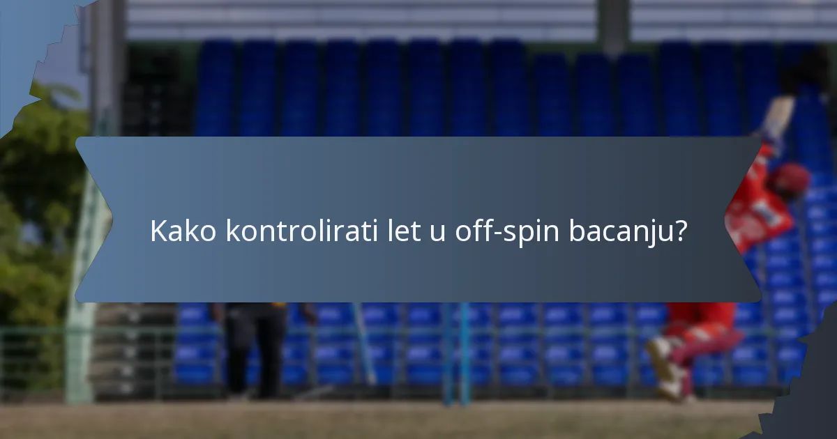 Kako kontrolirati let u off-spin bacanju?