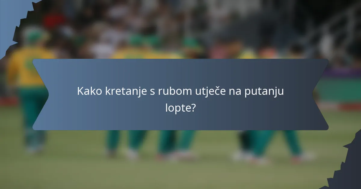 Kako kretanje s rubom utječe na putanju lopte?