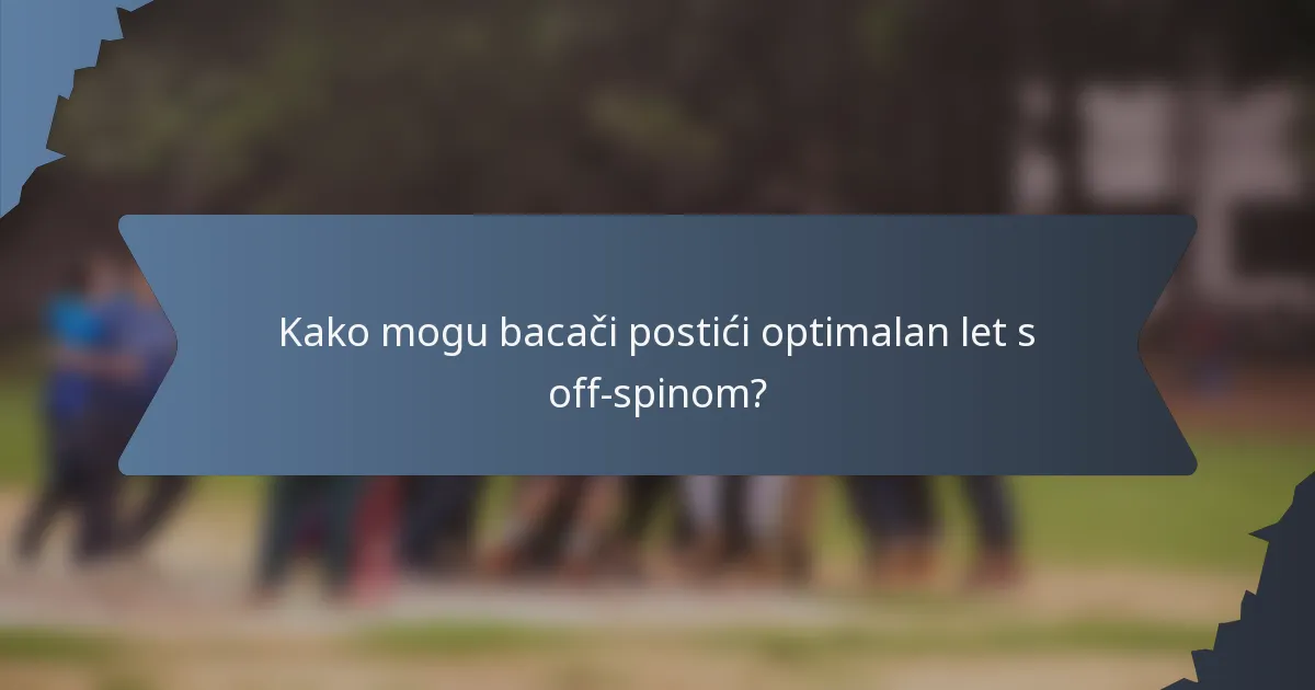 Kako mogu bacači postići optimalan let s off-spinom?
