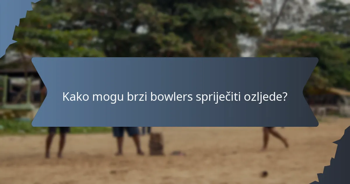 Kako mogu brzi bowlers spriječiti ozljede?
