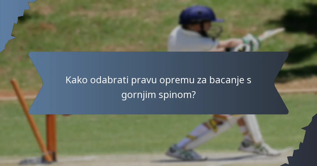 Kako odabrati pravu opremu za bacanje s gornjim spinom?