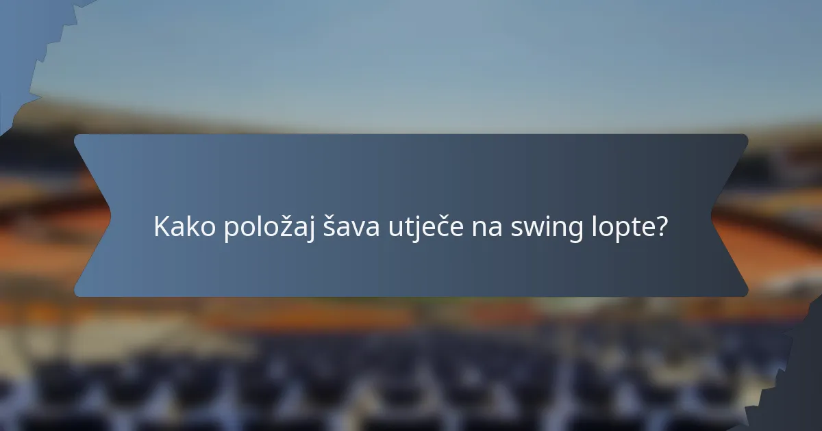 Kako položaj šava utječe na swing lopte?