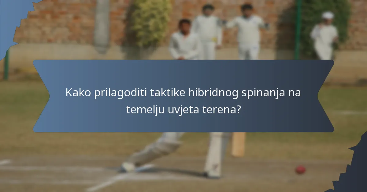 Kako prilagoditi taktike hibridnog spinanja na temelju uvjeta terena?