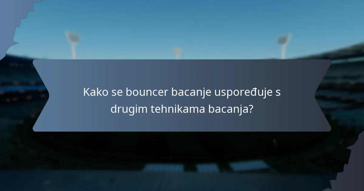 Kako se bouncer bacanje uspoređuje s drugim tehnikama bacanja?