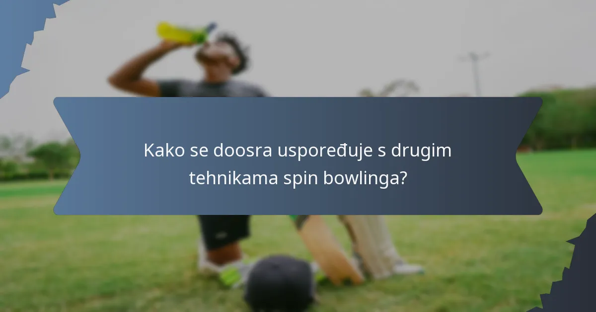Kako se doosra uspoređuje s drugim tehnikama spin bowlinga?