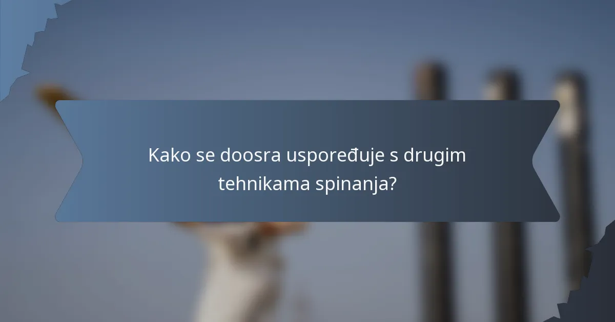 Kako se doosra uspoređuje s drugim tehnikama spinanja?