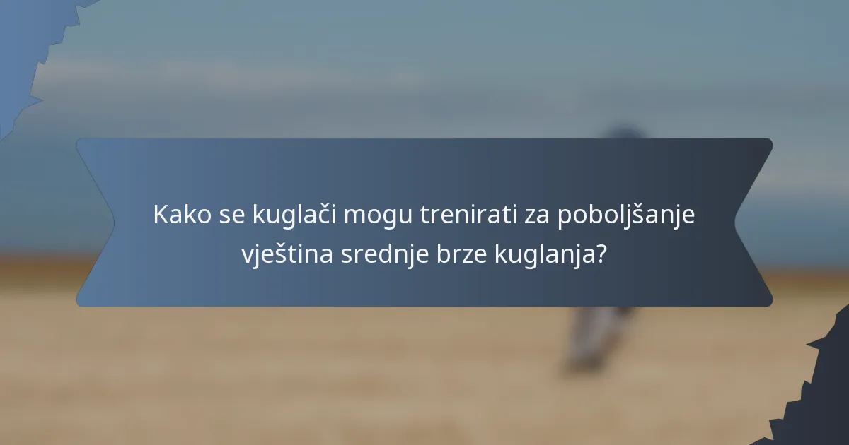 Kako se kuglači mogu trenirati za poboljšanje vještina srednje brze kuglanja?