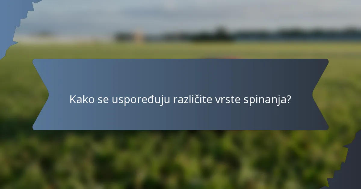 Kako se uspoređuju različite vrste spinanja?