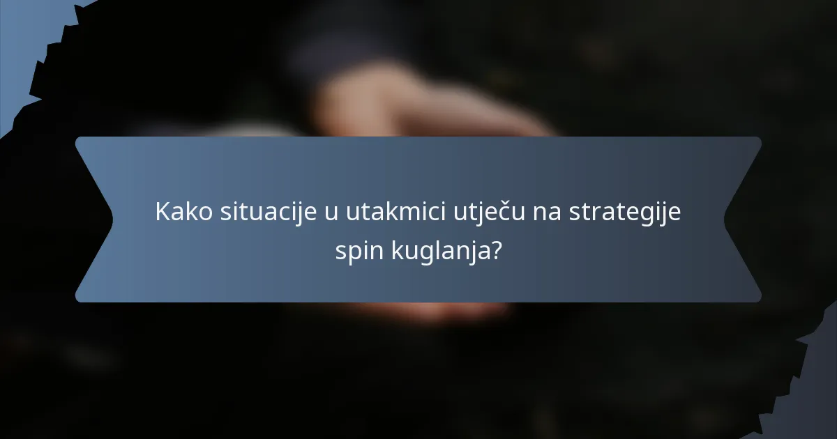 Kako situacije u utakmici utječu na strategije spin kuglanja?