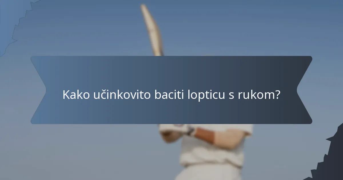 Kako učinkovito baciti lopticu s rukom?