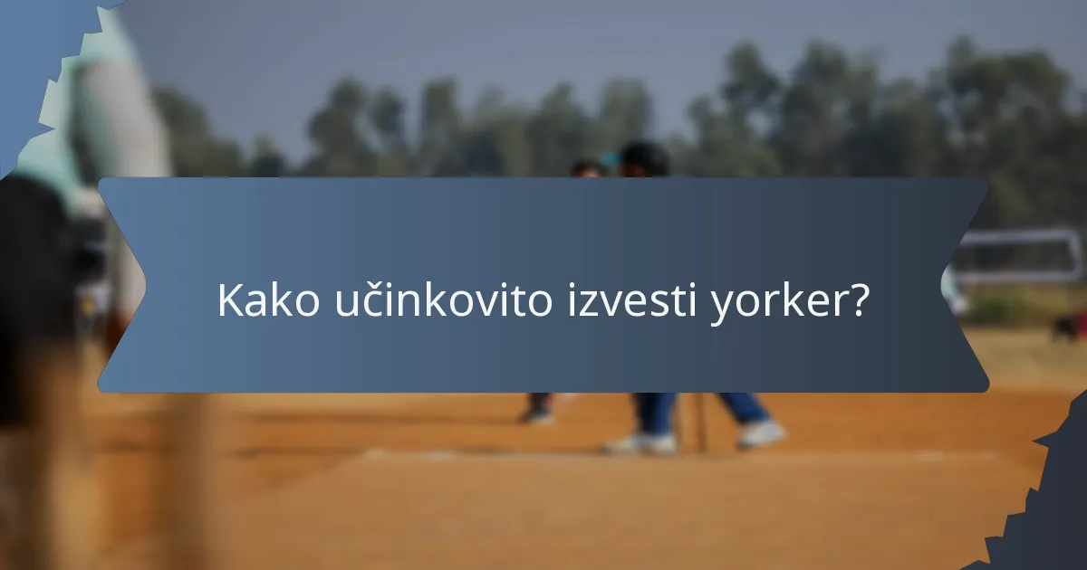 Kako učinkovito izvesti yorker?