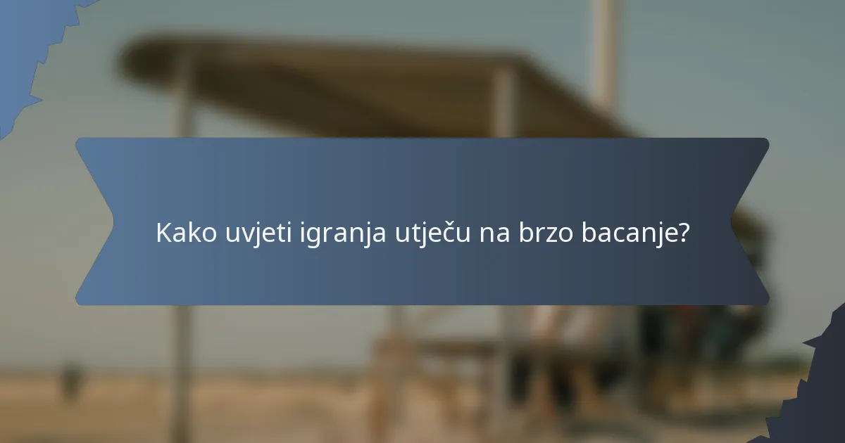 Kako uvjeti igranja utječu na brzo bacanje?