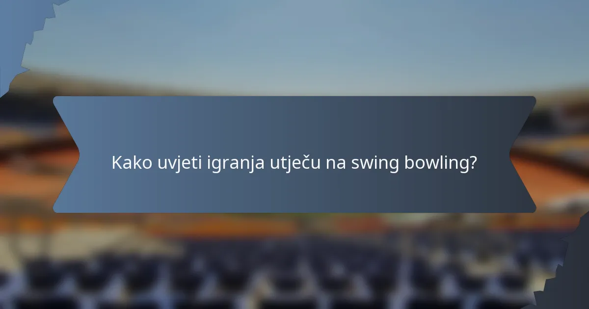 Kako uvjeti igranja utječu na swing bowling?