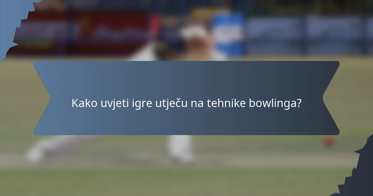 Kako uvjeti igre utječu na tehnike bowlinga?