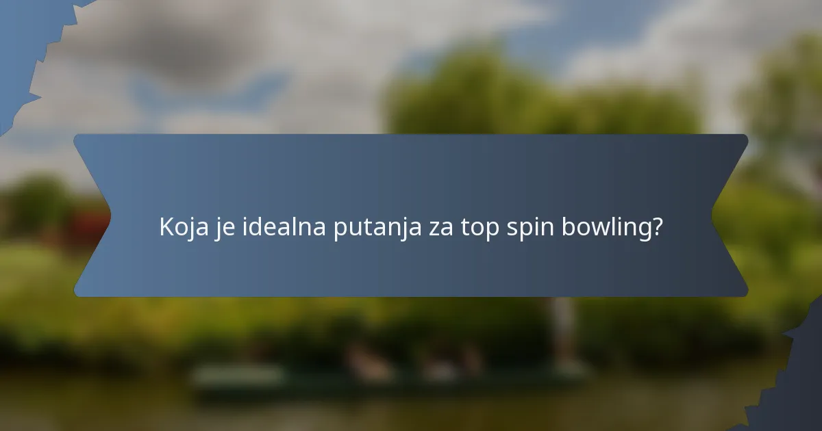 Koja je idealna putanja za top spin bowling?