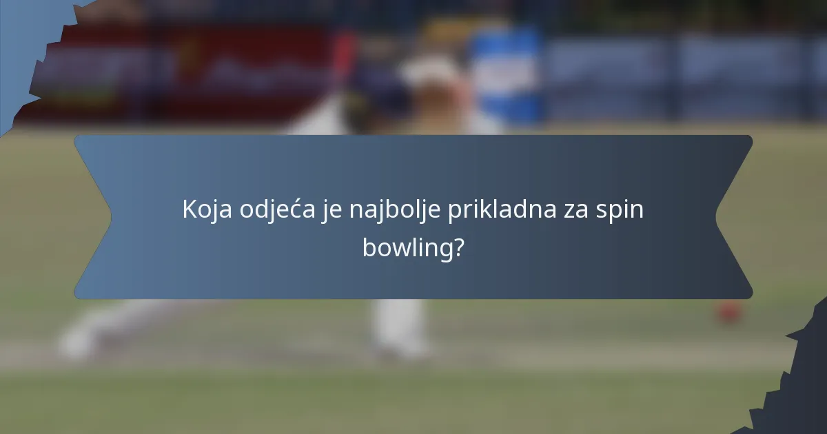 Koja odjeća je najbolje prikladna za spin bowling?