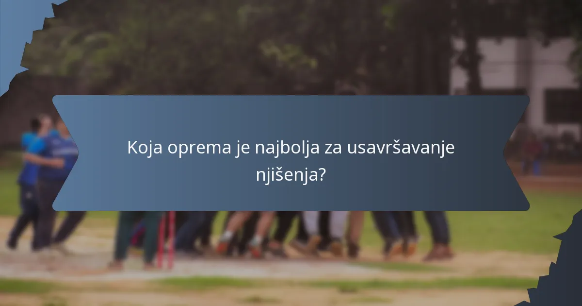 Koja oprema je najbolja za usavršavanje njišenja?