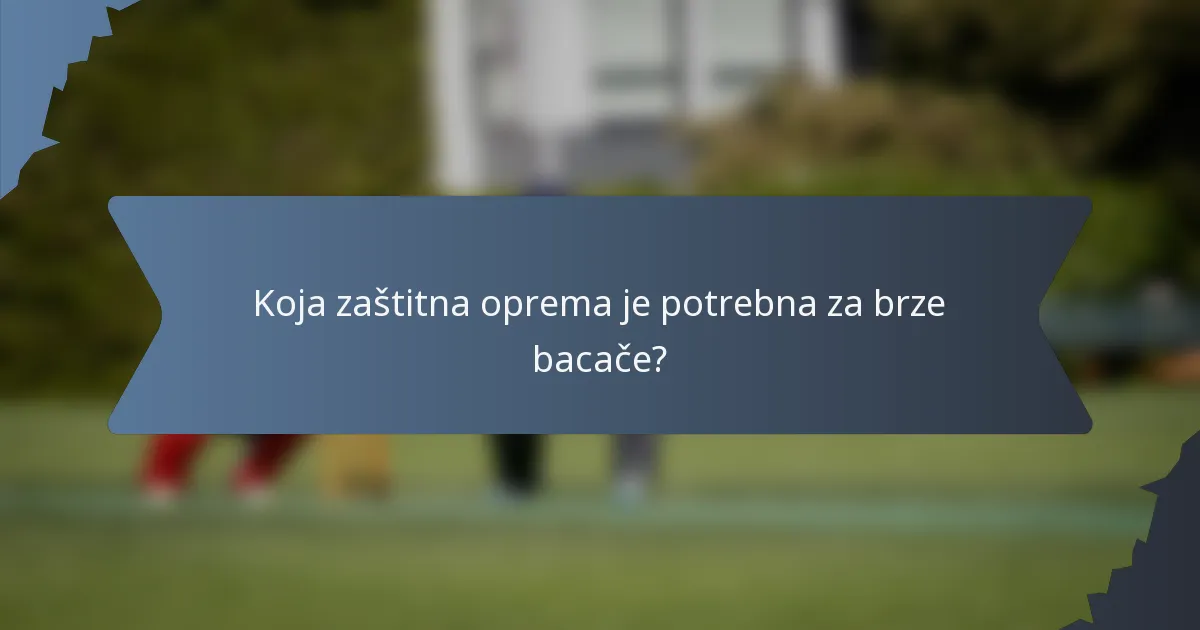 Koja zaštitna oprema je potrebna za brze bacače?