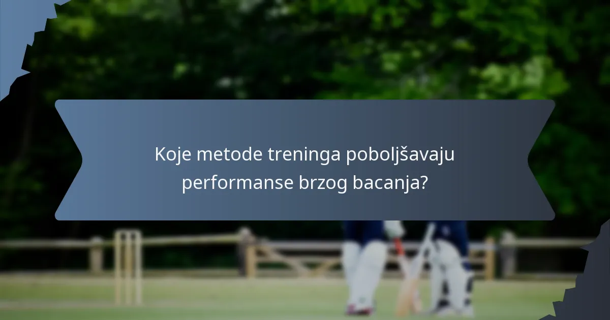 Koje metode treninga poboljšavaju performanse brzog bacanja?