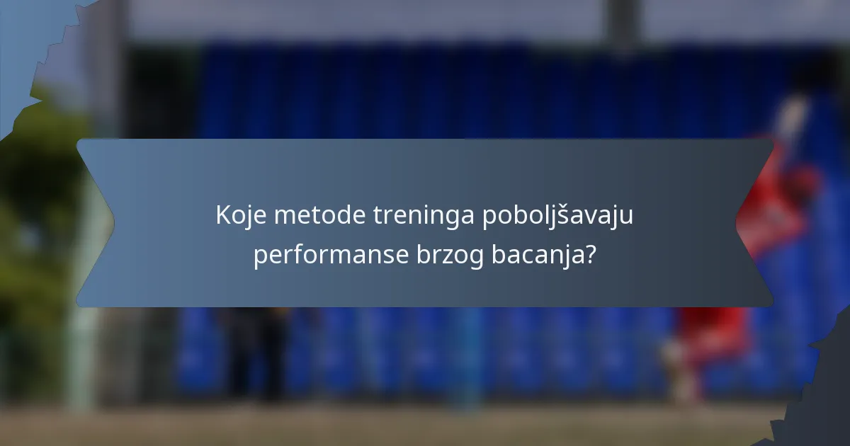 Koje metode treninga poboljšavaju performanse brzog bacanja?