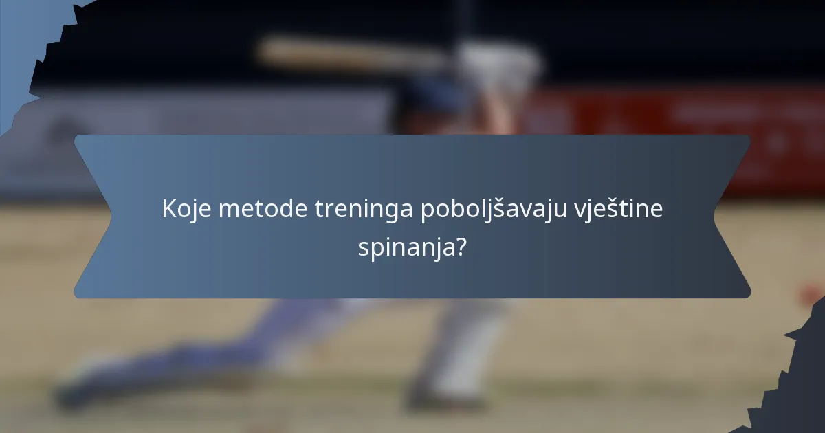 Koje metode treninga poboljšavaju vještine spinanja?