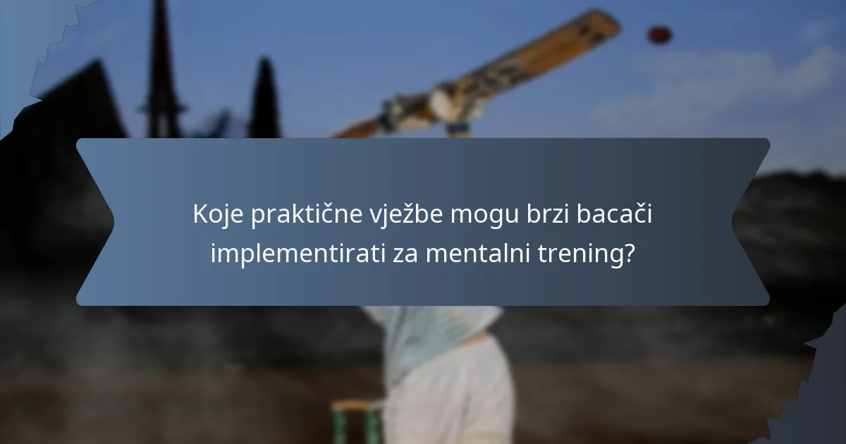 Koje praktične vježbe mogu brzi bacači implementirati za mentalni trening?