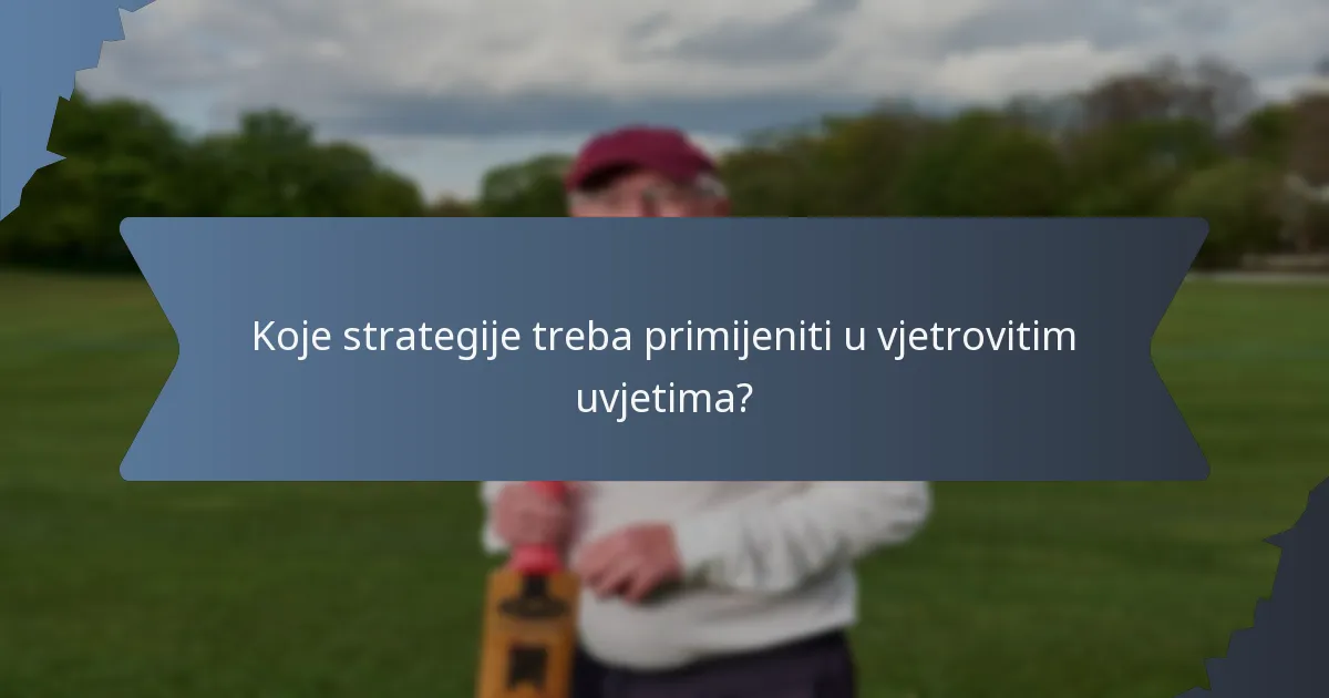 Koje strategije treba primijeniti u vjetrovitim uvjetima?