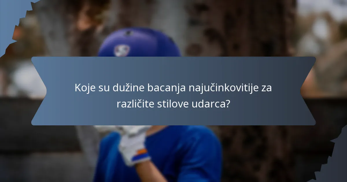 Koje su dužine bacanja najučinkovitije za različite stilove udarca?