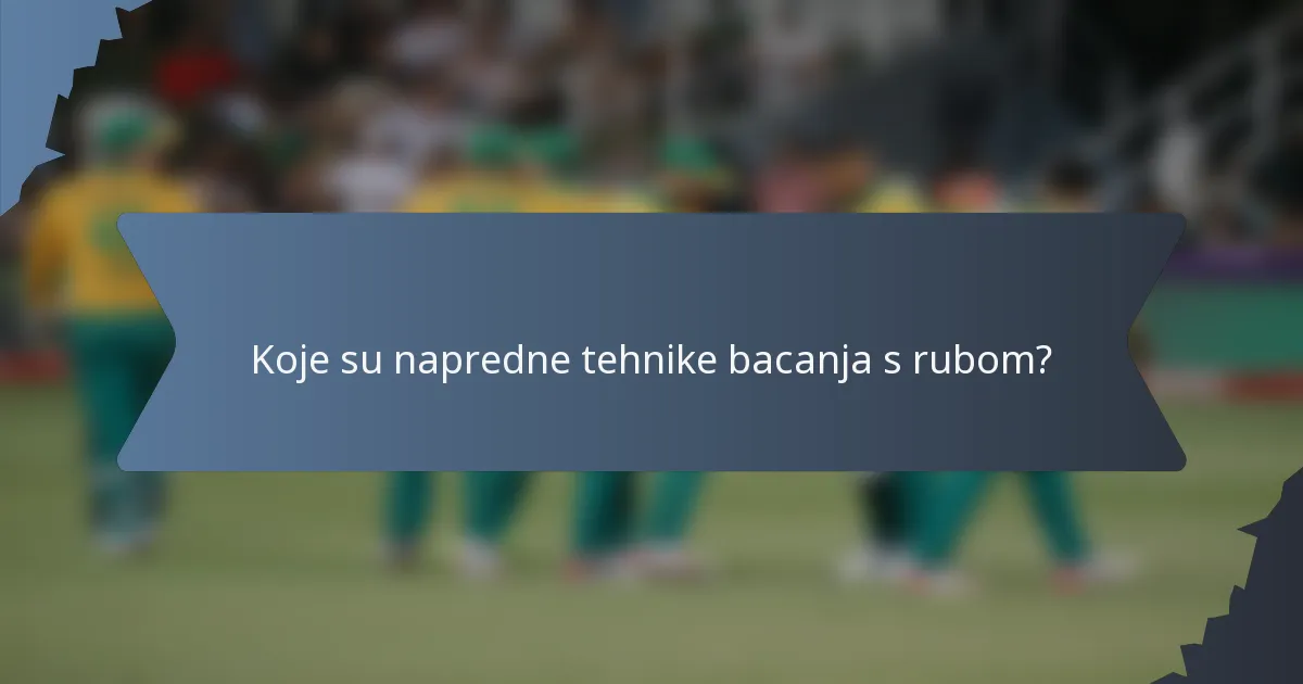 Koje su napredne tehnike bacanja s rubom?