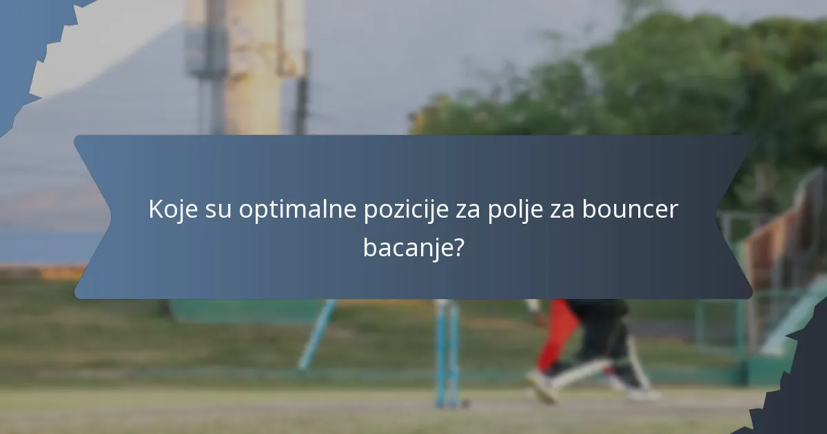 Koje su optimalne pozicije za polje za bouncer bacanje?