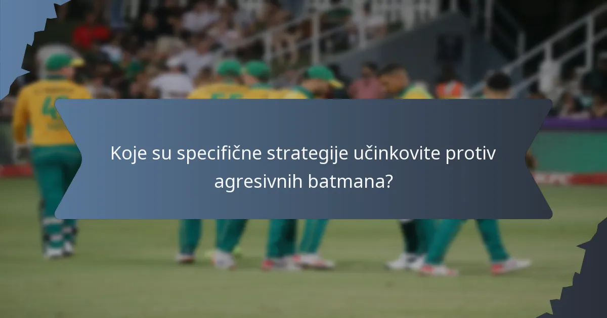 Koje su specifične strategije učinkovite protiv agresivnih batmana?
