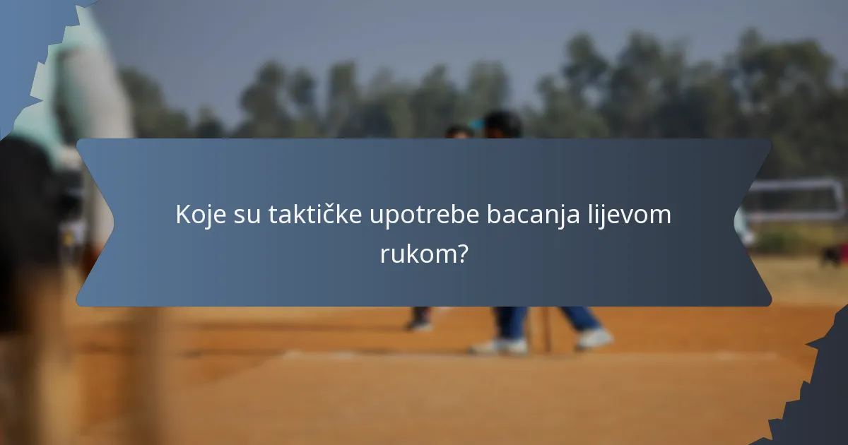 Koje su taktičke upotrebe bacanja lijevom rukom?