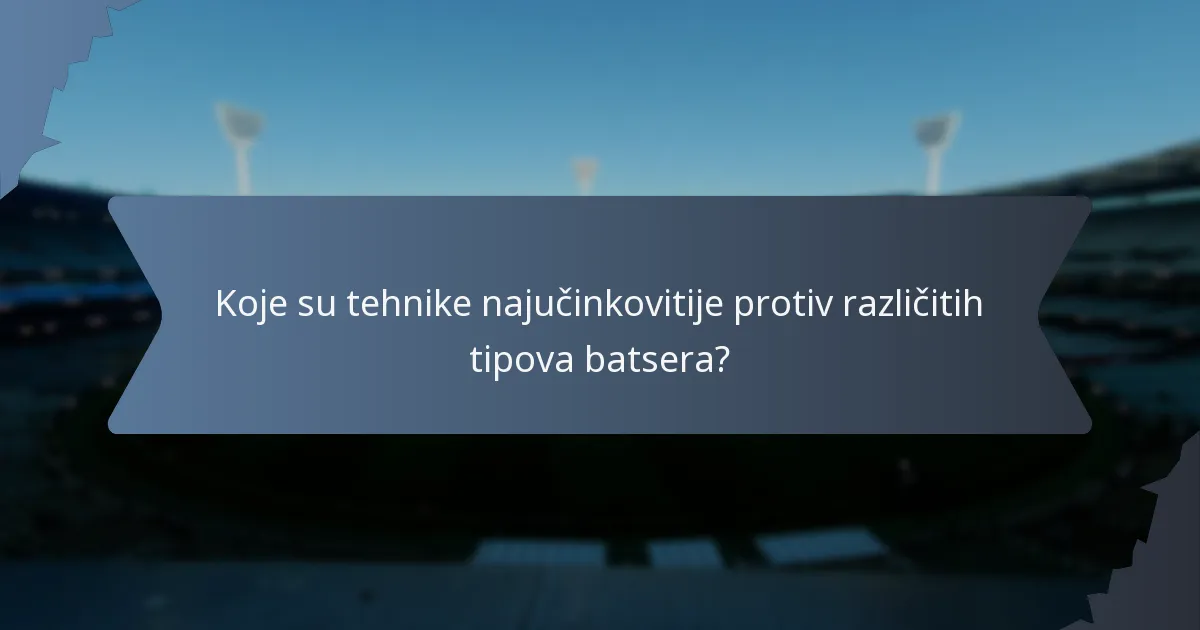 Koje su tehnike najučinkovitije protiv različitih tipova batsera?