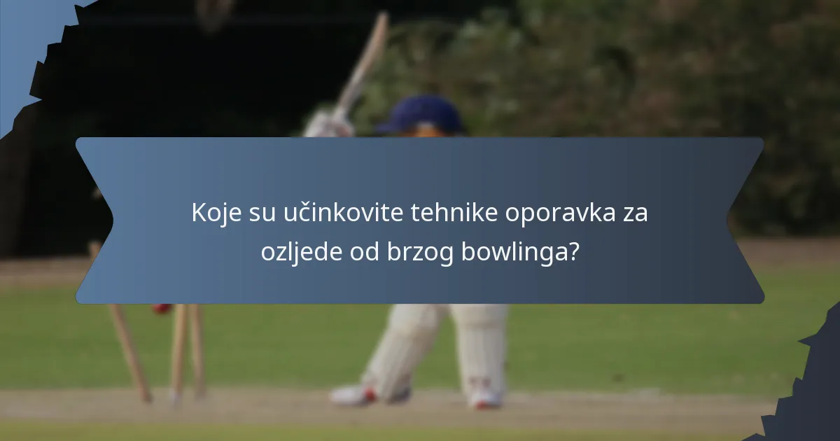 Koje su učinkovite tehnike oporavka za ozljede od brzog bowlinga?