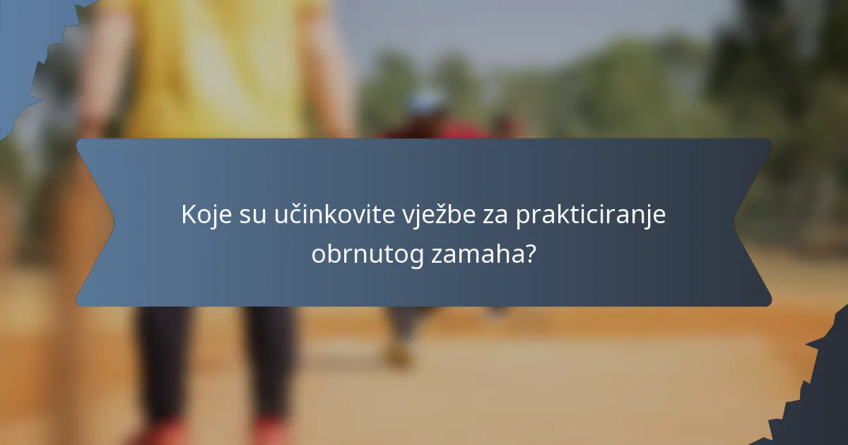 Koje su učinkovite vježbe za prakticiranje obrnutog zamaha?